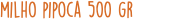 milho pipoca 500 gr