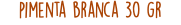 pimenta branca 30 gr