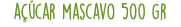 açúcar mascavo 500 gr