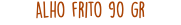Alho frito 90 gr