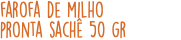 farofa de milho pronta sachê 50 gr